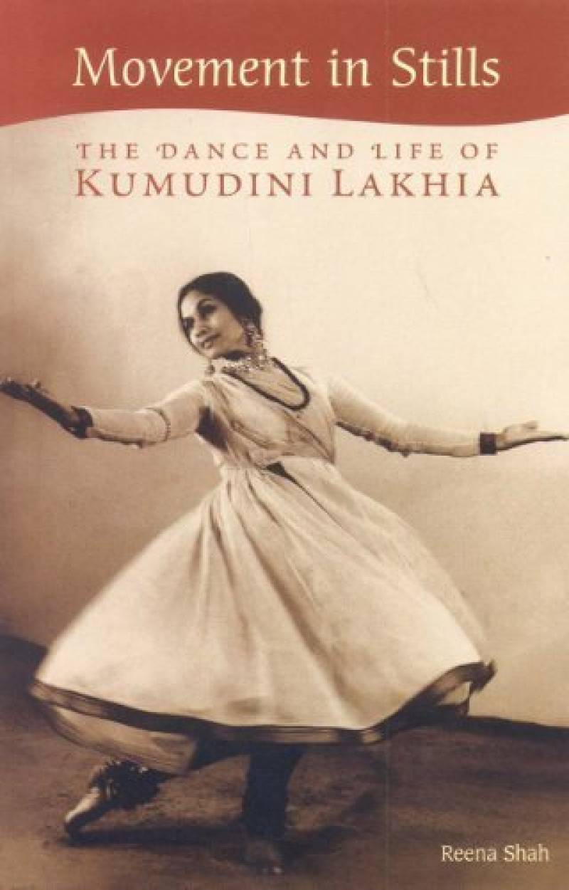 Movement In Stills - The Dance And Life Of Kumudini Lakhia