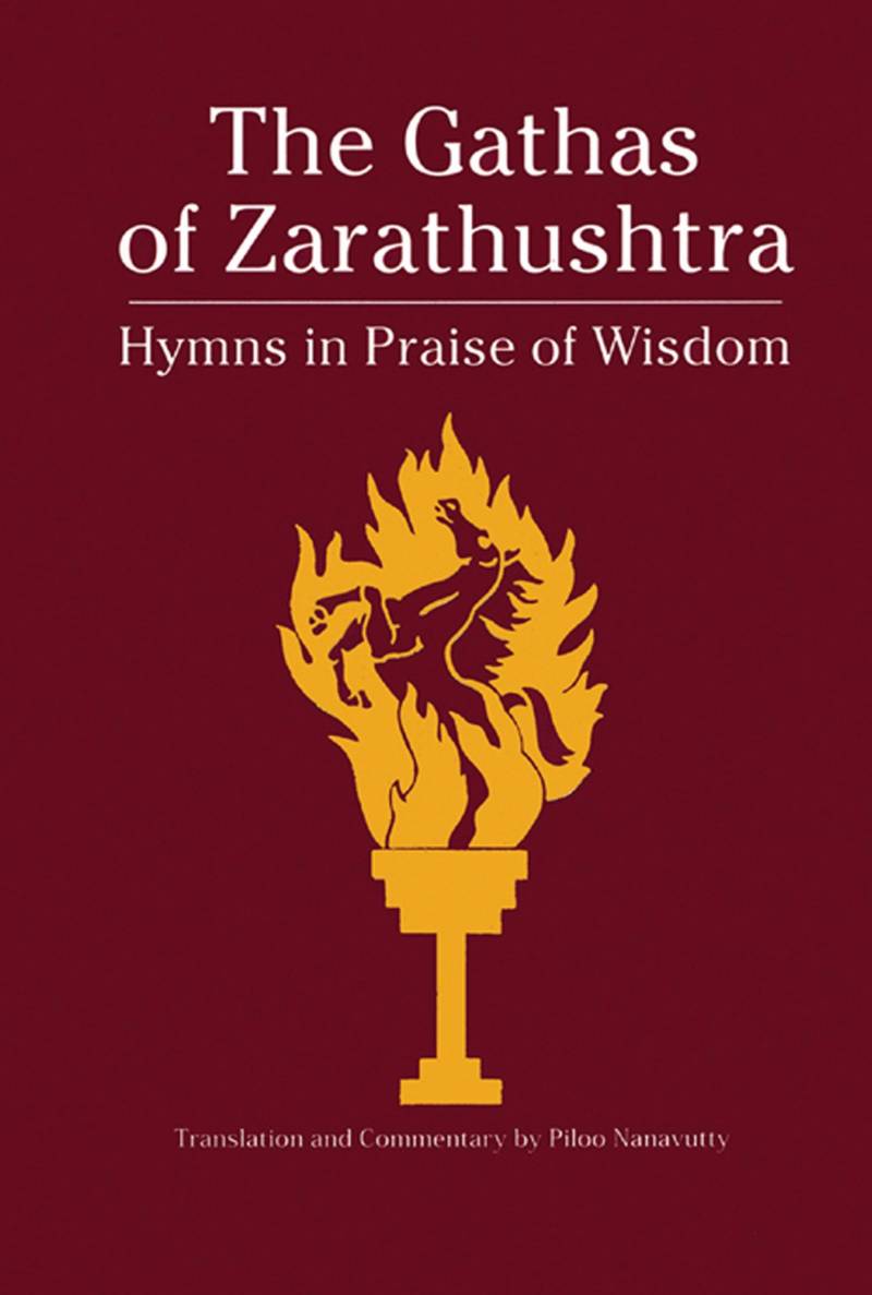 The Gathas Of Zarathushtra - Hymns In Praise Of Wisdom