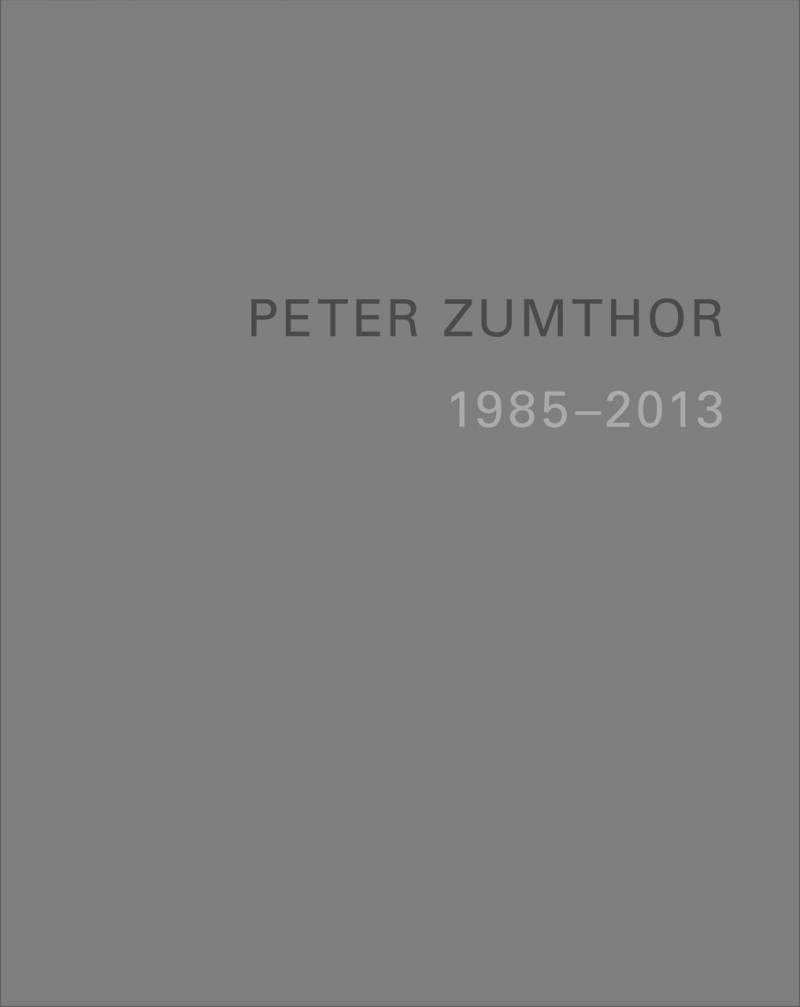 Peter Zumthor - Building Projects 1985-2013