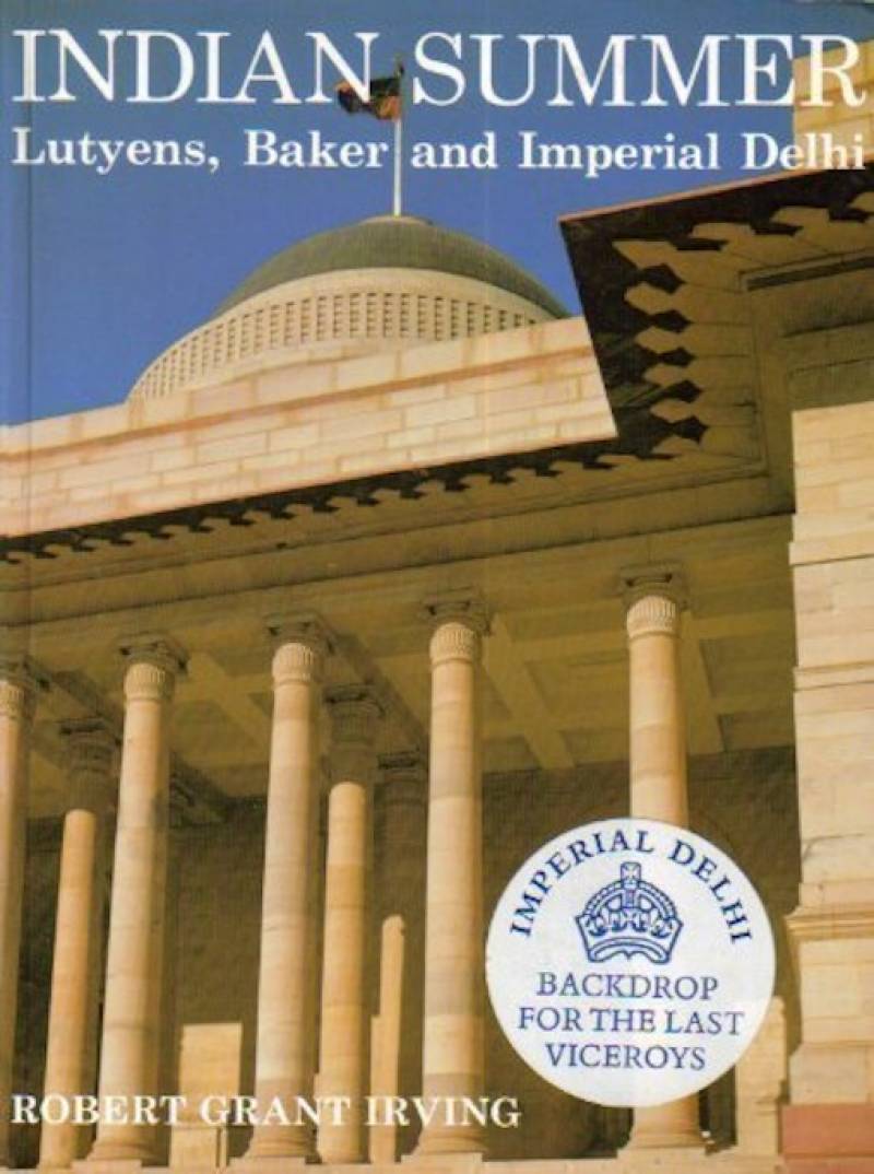 Indian Summer - Lutyens, Baker And Imperial Delhi