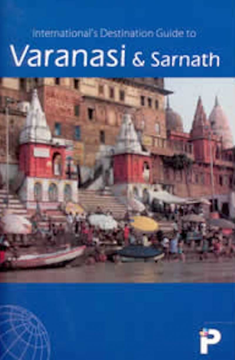 International's Destination Guide To Varanasi & Sarnath