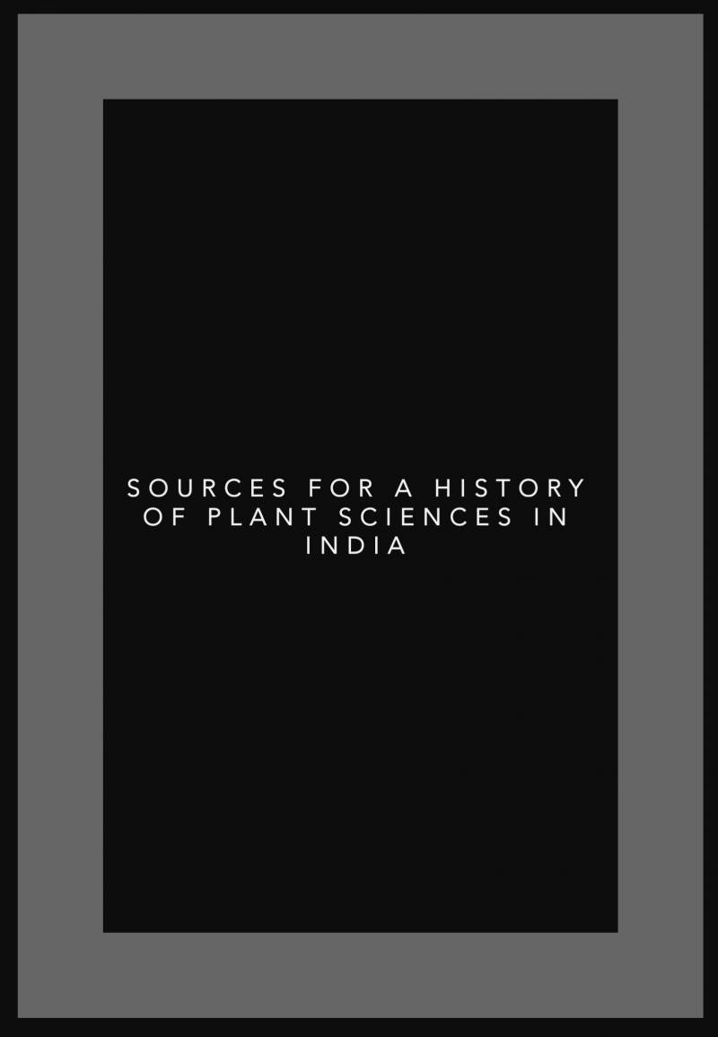 Sources For A History Of Plant Sciences In India