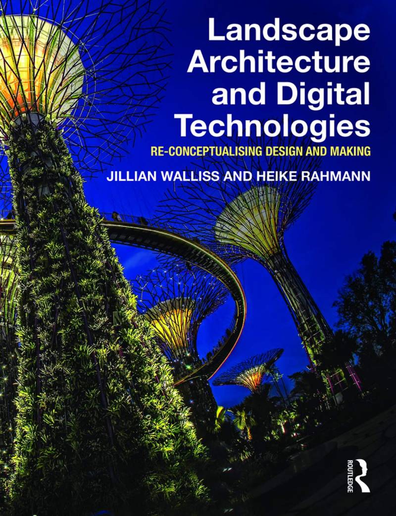 Landscape Architecture and Digital Technologies, Re-Conceptualising Design and Making