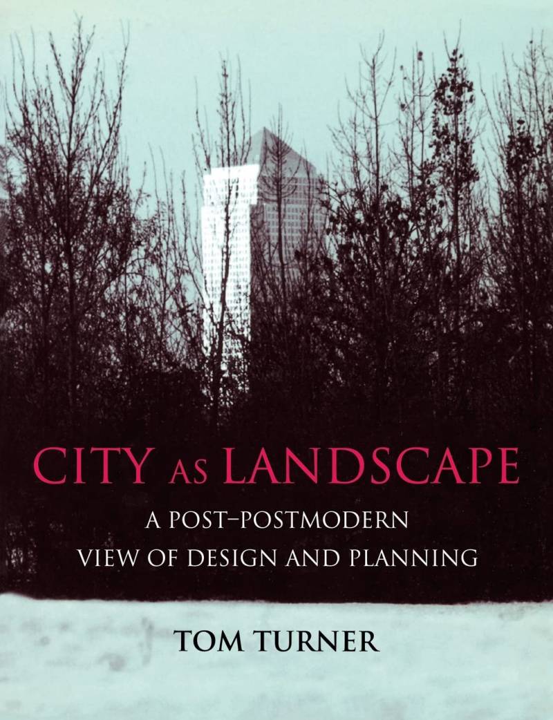 City As Landscape - A Post-Post Modern View Of Design And Planning