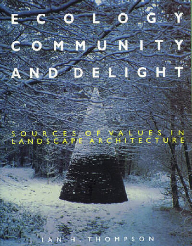 Ecology, Community, And Delight - Sources Of Values In Landscape Architecture