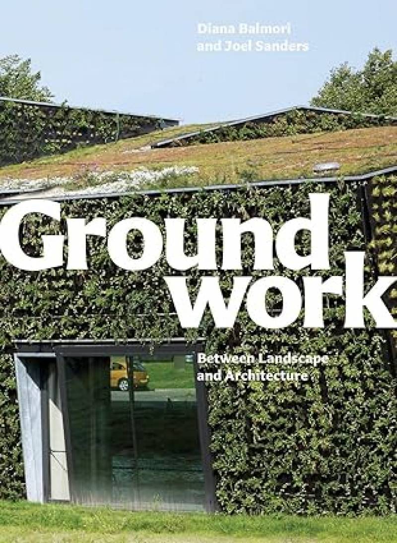 Groundwork: Between Landscape And Architecture