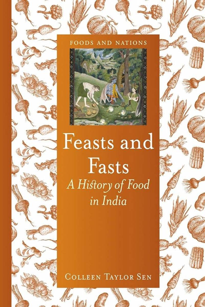 Feasts And Fasts - A History Of Food In India