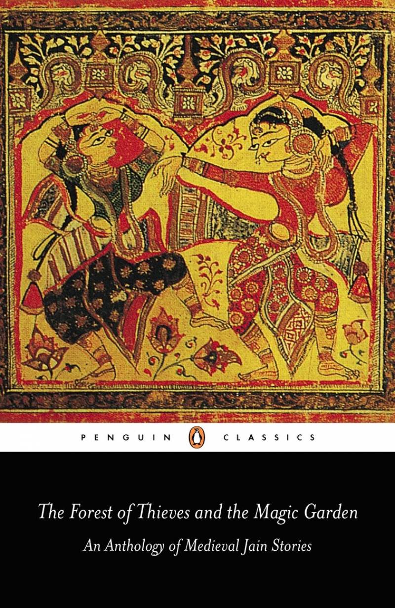 The Forest Of Thieves And The Magic Garden - An Anthology Of Medieval Jain Stories