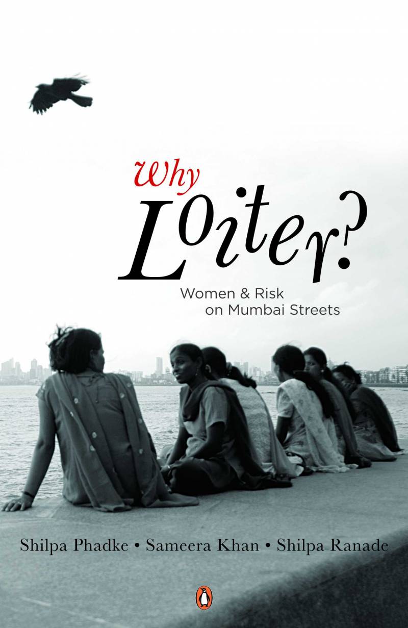 Why Loiter? Women & Risk On Mumbai Street