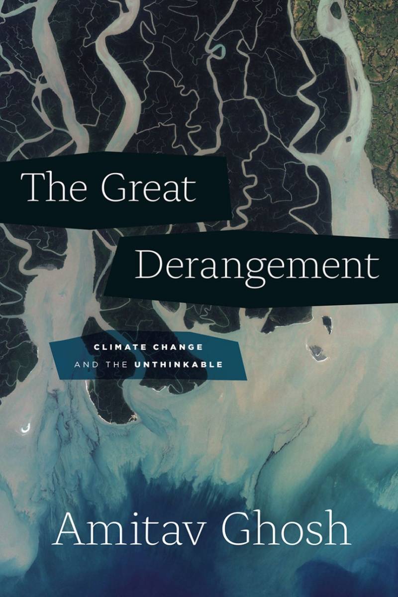 The Great Derangement: Climate Change And The Unthinkable