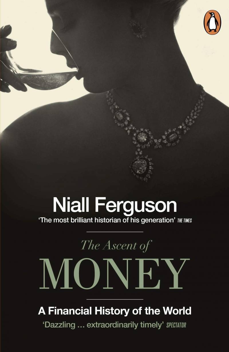 The Ascent Of Money - A Financial History Of The World