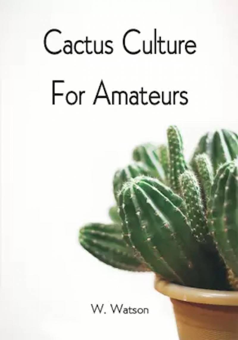 Cactus Culture For Amateurs