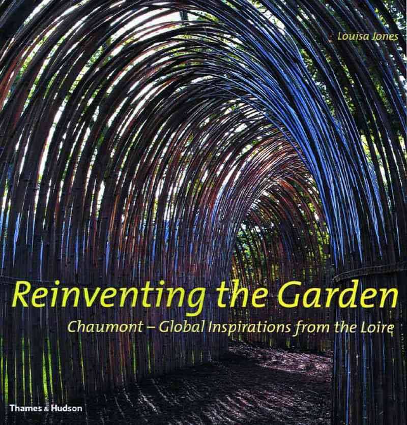 Reinventing The Garden - Chaumont - Global Inspirations From The Loire