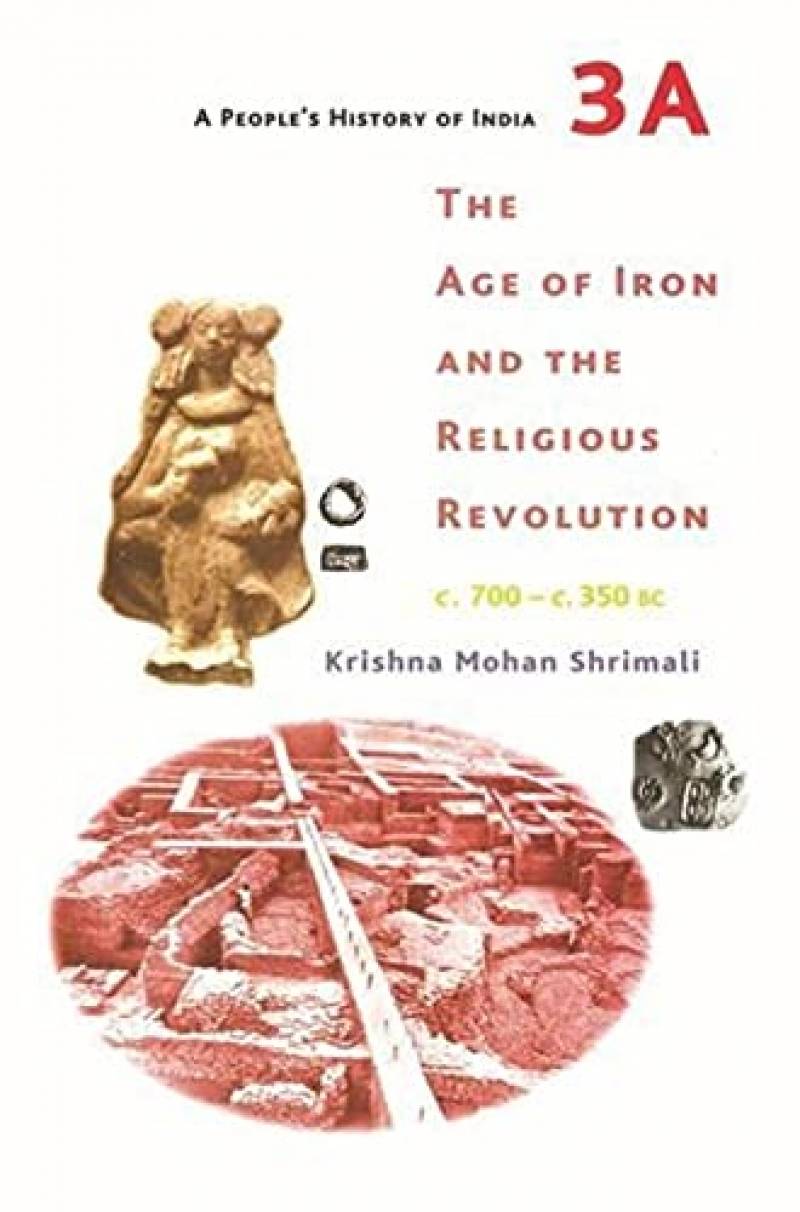 A People's History Of India - The Age Of Iron And Religious Revolution