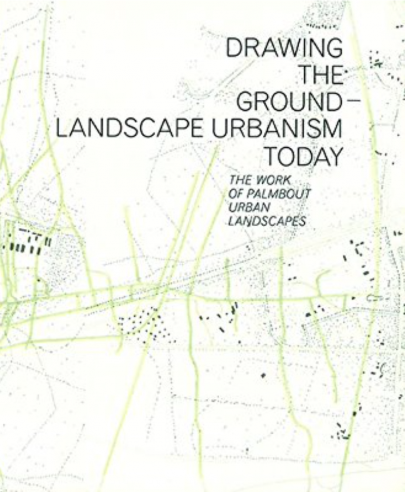 Drawing The Ground - Landscape Urbanism Today