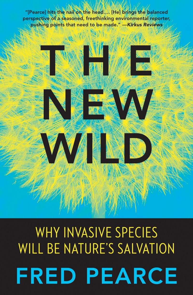 The New Wild - Why Invasive Species Will Be Nature's Salvation