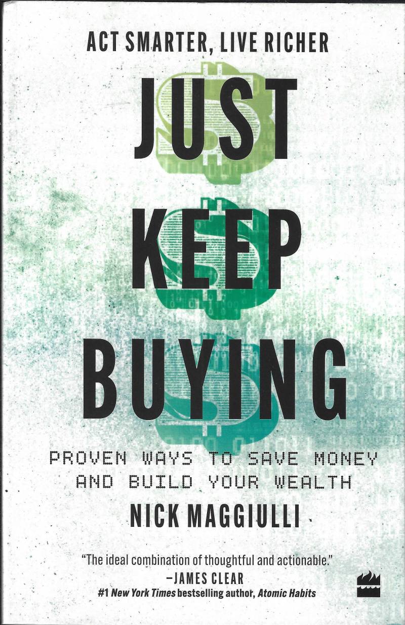 Just Keep Buying - Proven Ways To Save Money, And Build Wealth