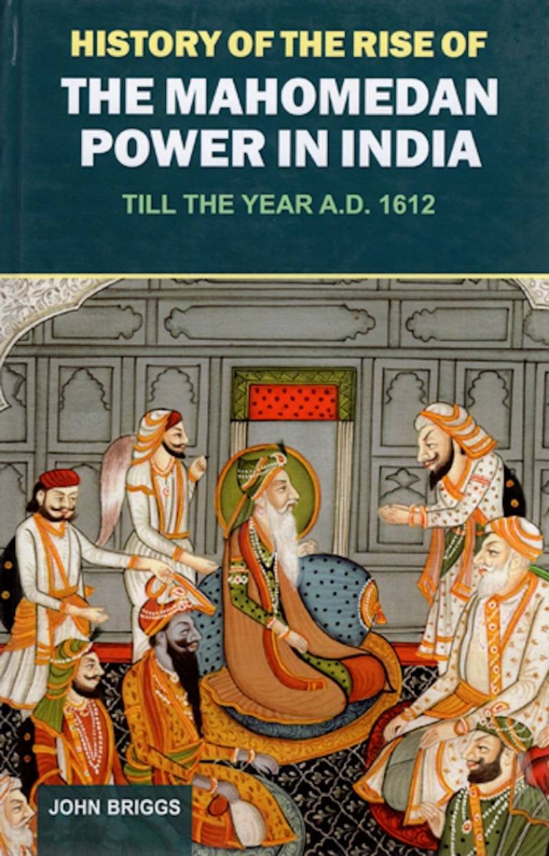 History Of The Rise Of The Mahomedan Power In India