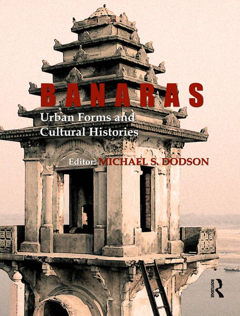 Banaras - Urban Forms And Cutural Histories