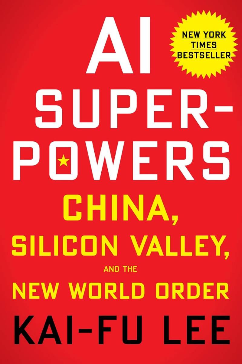 AI - Super Powers, China, Silicon Valley And The New World Order