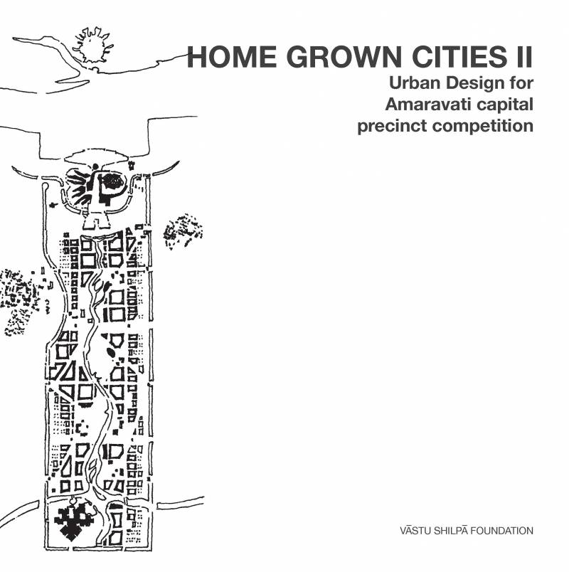 Home Grown Cities II - Urban Design For Amaravati Capital Precinct Competition