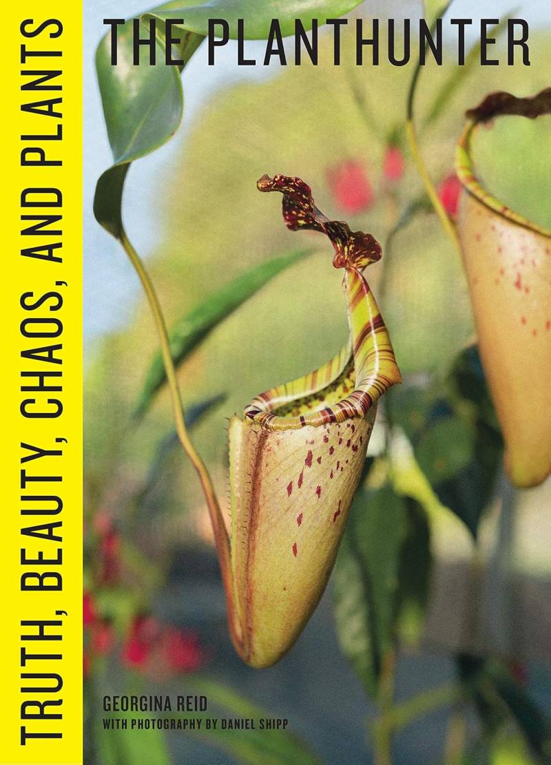 The Planthunter - Truth, Beauty, Chaos, And Plants