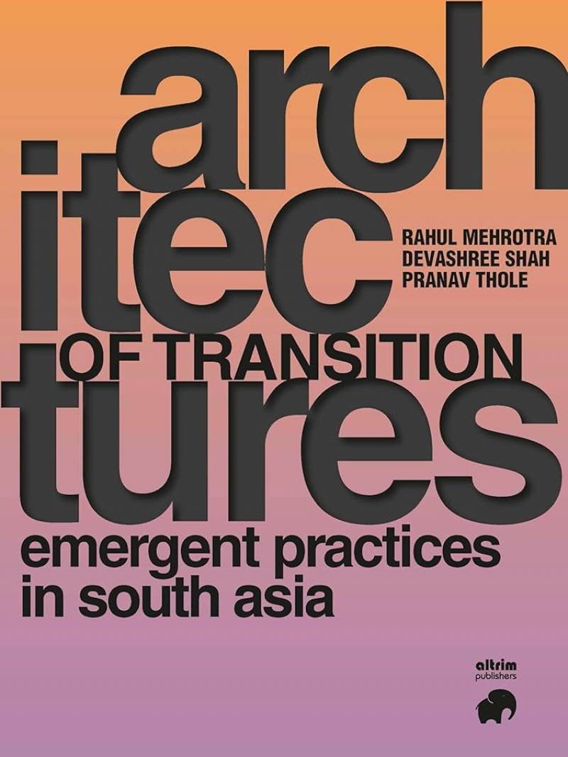 Architectures of Transition: Emergent Practices in South Asia